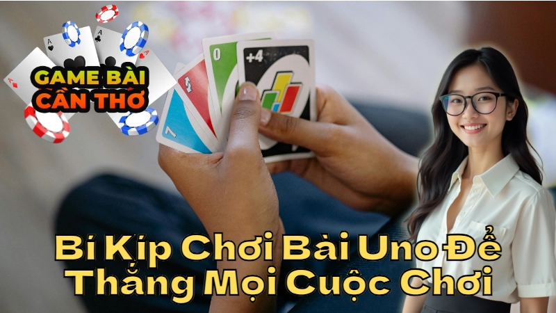 Bí Kíp Chơi Bài Uno Để Thắng Mọi Cuộc Chơi