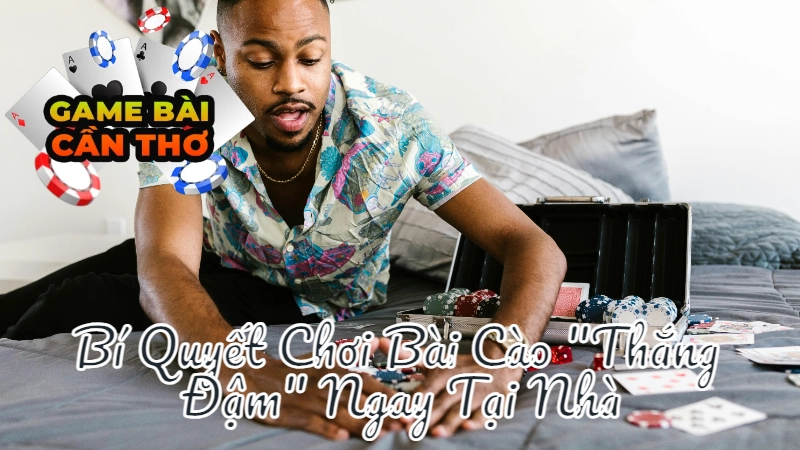 Bí Quyết Chơi Bài Cào "Thắng Đậm" Ngay Tại Nhà