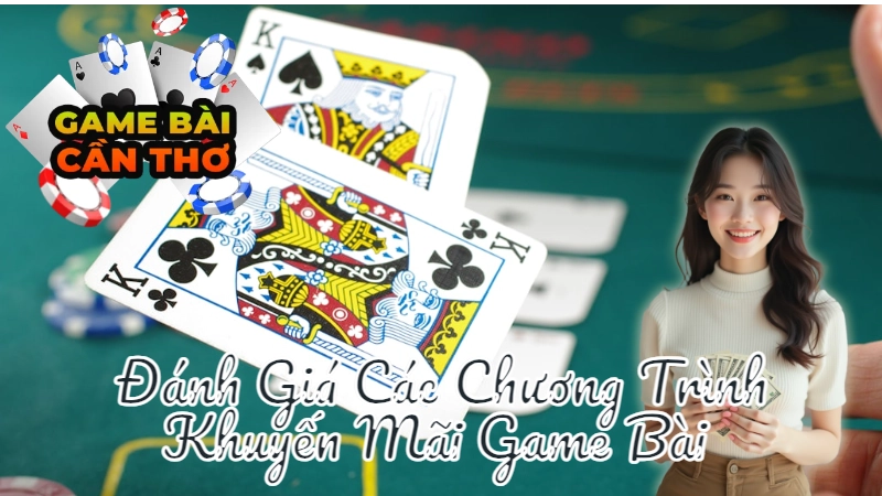 Đánh Giá Các Chương Trình Khuyến Mãi Game Bài Tại Cần Thơ