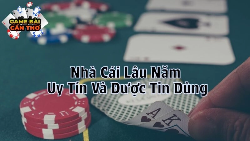 Nhà Cái Lâu Năm Uy Tín Và Được Tin Dùng