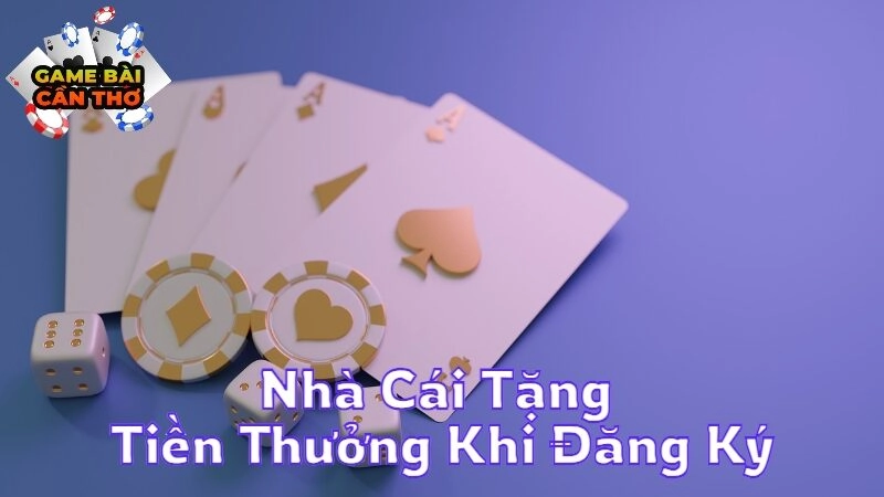 Những Nhà Cái Tặng Tiền Thưởng Khi Đăng Ký Tài Khoản